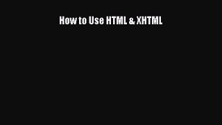 Download How to Use HTML & XHTML PDF Free
