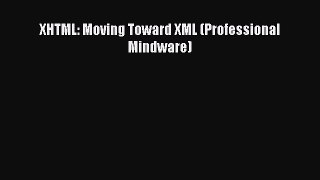 Read XHTML: Moving Toward XML (Professional Mindware) Ebook Free