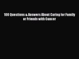 Read 100 Questions & Answers About Caring for Family or Friends with Cancer PDF Online