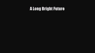 Read A Long Bright Future Ebook Free