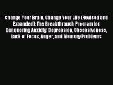 Read Change Your Brain Change Your Life (Revised and Expanded): The Breakthrough Program for