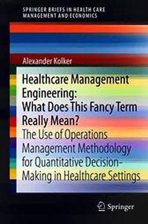 Healthcare Management Engineering What Does This Fancy Term Really Mean Alexander Kolker Ebook EPUB PDF