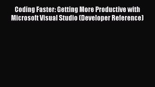 Read Coding Faster: Getting More Productive with Microsoft Visual Studio (Developer Reference)
