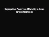 Read Segregation Poverty and Mortality in Urban African Americans PDF Online