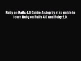 Read Ruby on Rails 4.0 Guide: A step by step guide to learn Ruby on Rails 4.0 and Ruby 2.0.