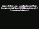 Read AngularJS: Bootcamp - Learn The Basics of Ruby Programming in 2 Weeks! (FREE Bonus AngularJS