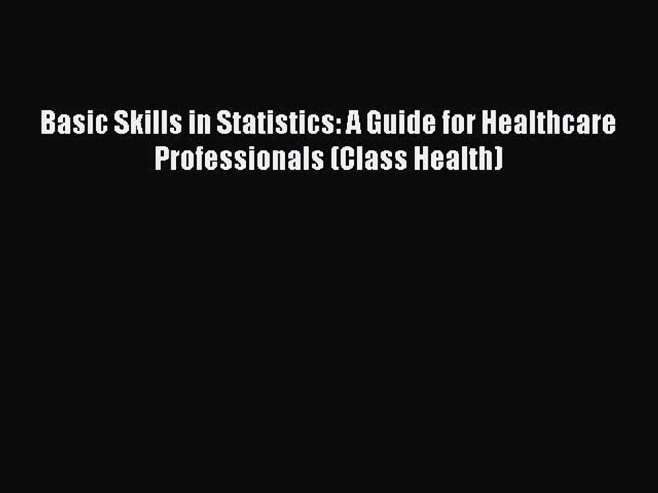 Read Basic Skills in Statistics: A Guide for Healthcare Professionals (Class Health) Ebook