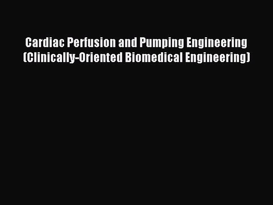 Download Cardiac Perfusion and Pumping Engineering (Clinically-Oriented Biomedical Engineering)