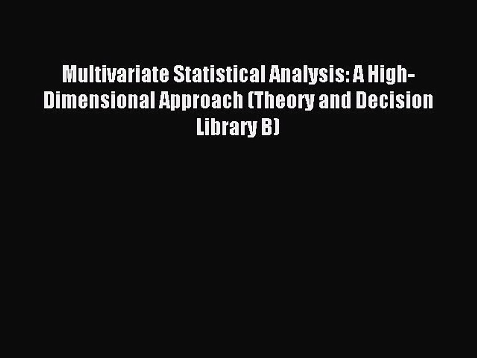 Read Multivariate Statistical Analysis: A High-Dimensional Approach (Theory and Decision Library