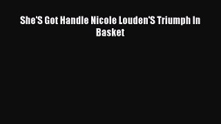 Read She'S Got Handle Nicole Louden'S Triumph In Basket Ebook Free