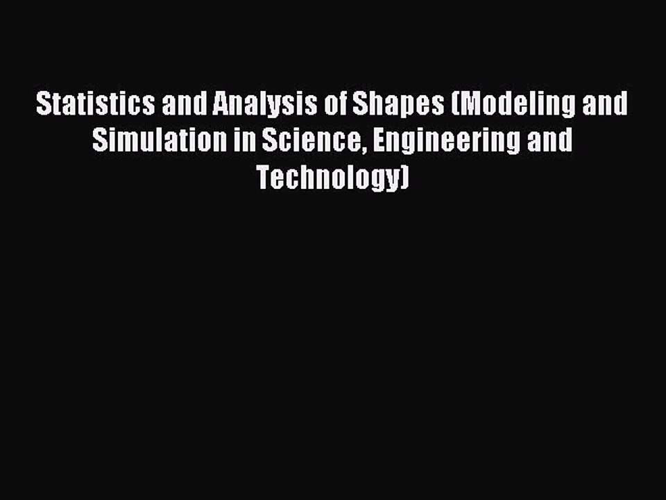 Read Statistics and Analysis of Shapes (Modeling and Simulation in Science Engineering and