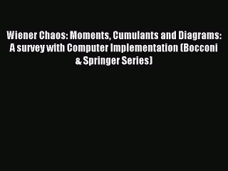Read Wiener Chaos: Moments Cumulants and Diagrams: A survey with Computer Implementation (Bocconi