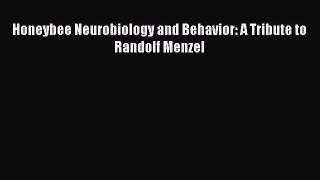 Download Honeybee Neurobiology and Behavior: A Tribute to Randolf Menzel Ebook Free