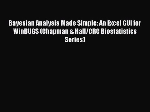 Read Bayesian Analysis Made Simple: An Excel GUI for WinBUGS (Chapman & Hall/CRC Biostatistics