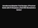 Read Introductory Adaptive Trial Designs: A Practical Guide with R (Chapman & Hall/CRC Biostatistics