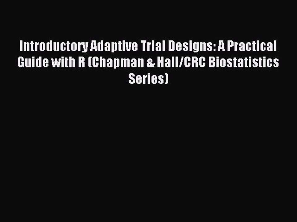 Read Introductory Adaptive Trial Designs: A Practical Guide with R (Chapman & Hall/CRC Biostatistics