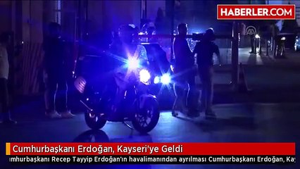 Cumhurbaşkanı Erdoğan, Kayseri'ye Geldi