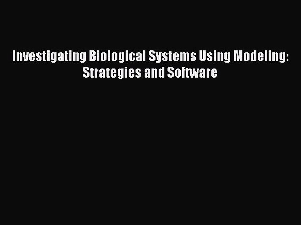 Download Investigating Biological Systems Using Modeling: Strategies and Software PDF Online