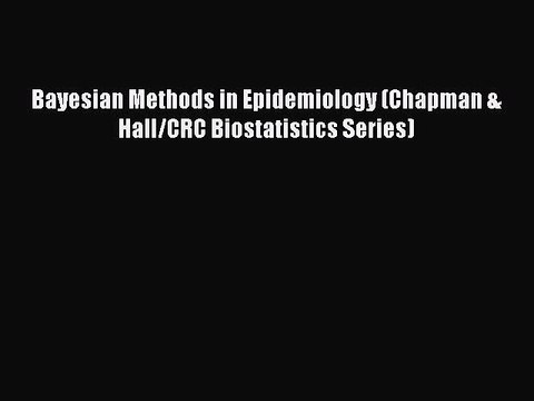 Read Bayesian Methods in Epidemiology (Chapman & Hall/CRC Biostatistics Series) Ebook Free