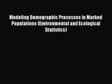 Read Modeling Demographic Processes in Marked Populations (Environmental and Ecological Statistics)