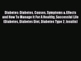 Read Diabetes: Diabetes Causes Symptoms & Effects and How To Manage It For A Healthy Successful