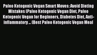 Read Paleo Ketogenic Vegan Smart Moves: Avoid Dieting Mistakes (Paleo Ketogenic Vegan Diet