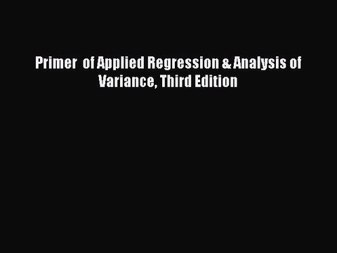 Read Primer of Applied Regression & Analysis of Variance Third Edition PDF Online