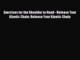 Download Exercises for the Shoulder to Hand - Release Your Kinetic Chain: Release Your Kinetic