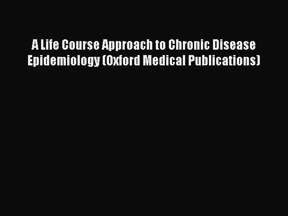 Download A Life Course Approach to Chronic Disease Epidemiology (Oxford Medical Publications)