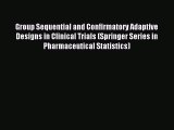 Read Group Sequential and Confirmatory Adaptive Designs in Clinical Trials (Springer Series