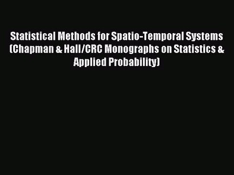Read Statistical Methods for Spatio-Temporal Systems (Chapman & Hall/CRC Monographs on Statistics