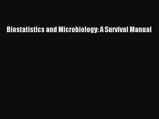 Read Biostatistics and Microbiology: A Survival Manual PDF Free