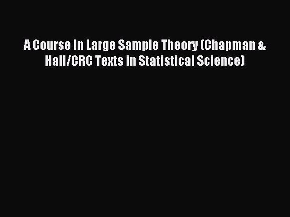 Read A Course in Large Sample Theory (Chapman & Hall/CRC Texts in Statistical Science) Ebook