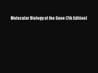 Read Molecular Biology of the Gene (7th Edition) PDF Free