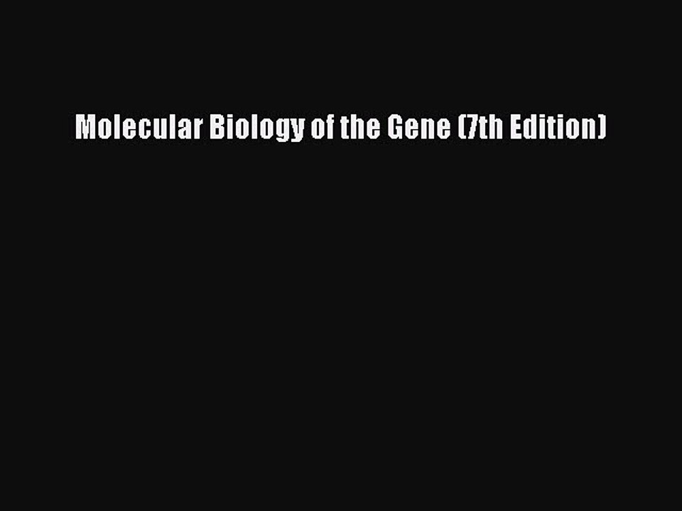 Read Molecular Biology of the Gene (7th Edition) PDF Free