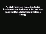 Read Protein Downstream Processing: Design Development and Application of High and Low-Resolution