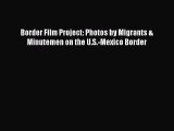 [PDF] Border Film Project: Photos by Migrants & Minutemen on the U.S.-Mexico Border Free Books