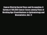 Read Cancer Risk by Social Class and Occupation: A Survey of 109000 Cancer Cases among Finns