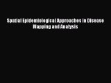 Read Spatial Epidemiological Approaches in Disease Mapping and Analysis Ebook Free