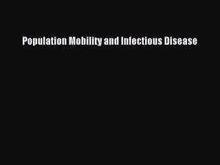 Read Population Mobility and Infectious Disease PDF Online