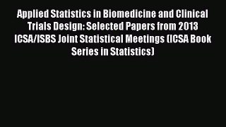 Read Applied Statistics in Biomedicine and Clinical Trials Design: Selected Papers from 2013