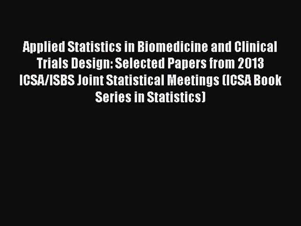 Read Applied Statistics in Biomedicine and Clinical Trials Design: Selected Papers from 2013