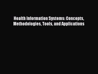 Download Health Information Systems: Concepts Methodologies Tools and Applications Ebook Online