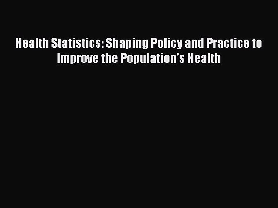 Read Health Statistics: Shaping Policy and Practice to Improve the Population's Health Ebook