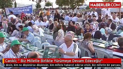 Canikli: " Biz Milletle Birlikte Yürümeye Devam Edeceğiz"
