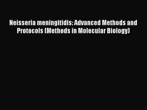 Read Neisseria meningitidis: Advanced Methods and Protocols (Methods in Molecular Biology)