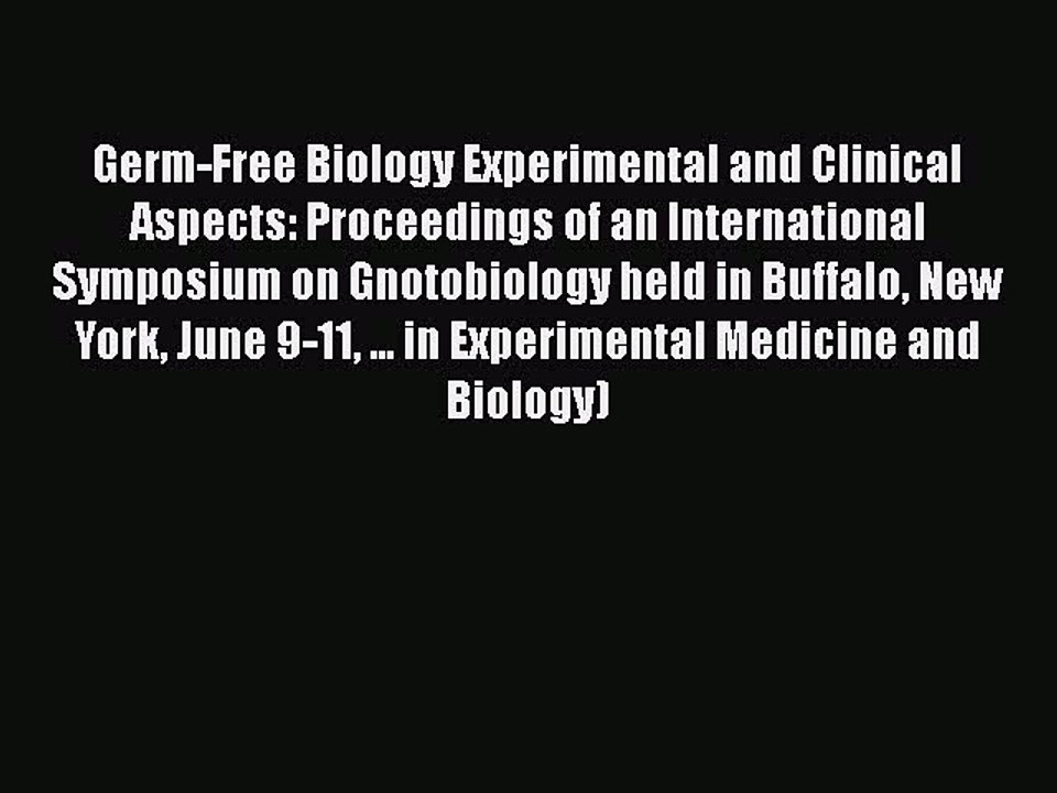 Read Germ-Free Biology Experimental and Clinical Aspects: Proceedings of an International Symposium