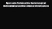 Read Aggressive Periodontitis: Bacteriological Immunological and Biochemical Investigations