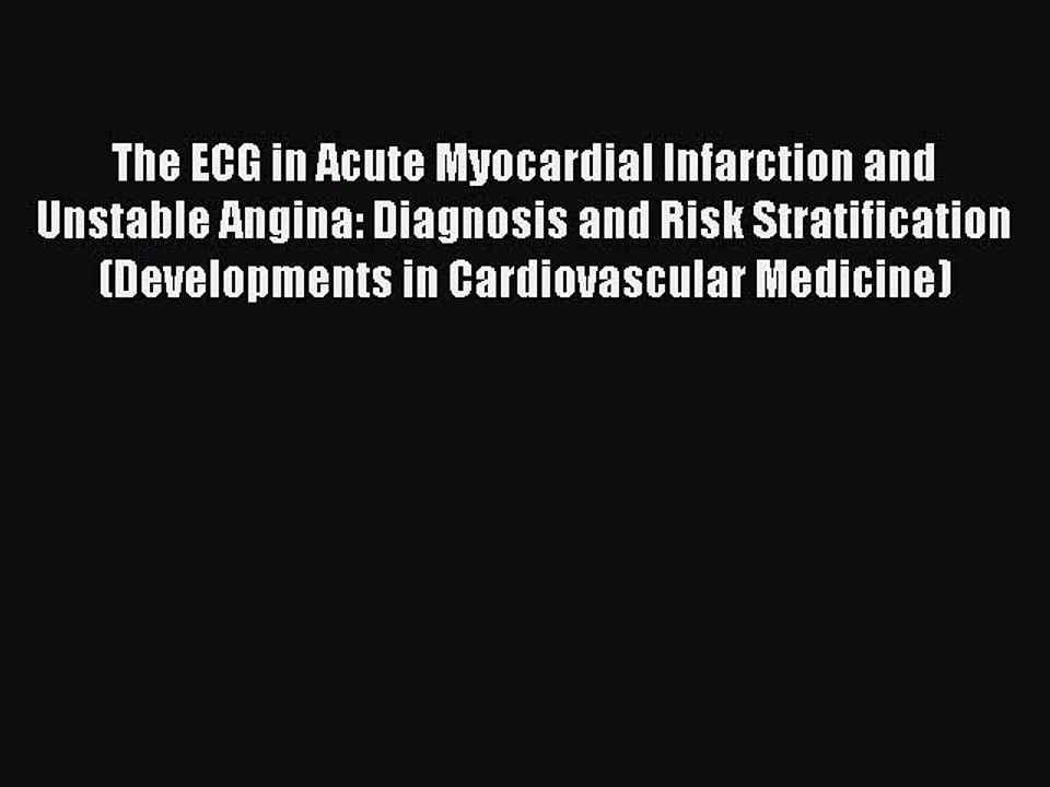 Read The ECG in Acute Myocardial Infarction and Unstable Angina: Diagnosis and Risk Stratification