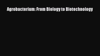 Download Agrobacterium: From Biology to Biotechnology Ebook Online